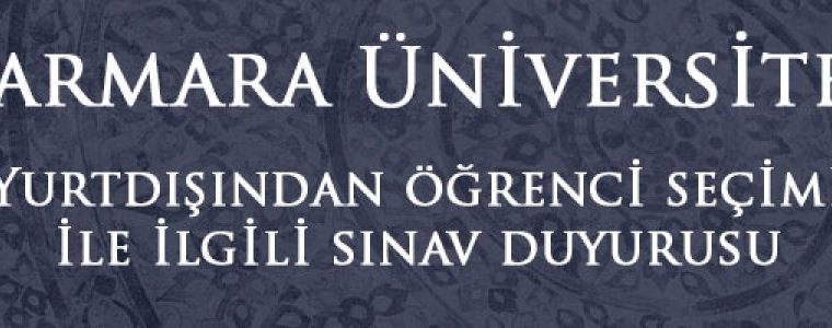 Marmara Üniversitesi Yurtdışından öğrenci seçimi ile ilgili sınav duyurusu